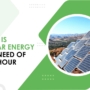 Why is Solar Energy the Need of the Hour?